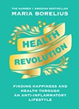 Health Revolution: Finding Health and Happiness through an Anti-Inflammatory Lifestyle: The Number One Swedish Bestselle